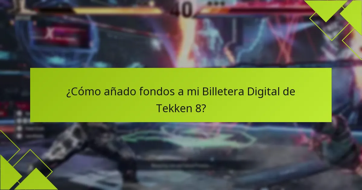 ¿Cómo añado fondos a mi Billetera Digital de Tekken 8?
