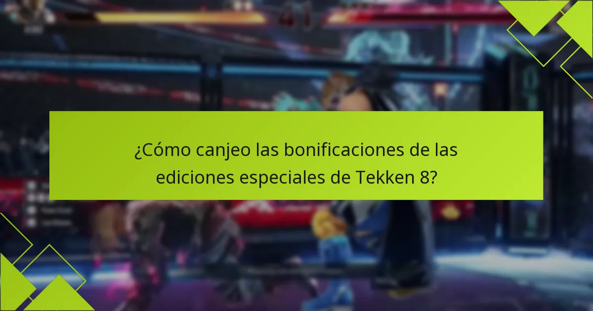 ¿Cómo canjeo las bonificaciones de las ediciones especiales de Tekken 8?