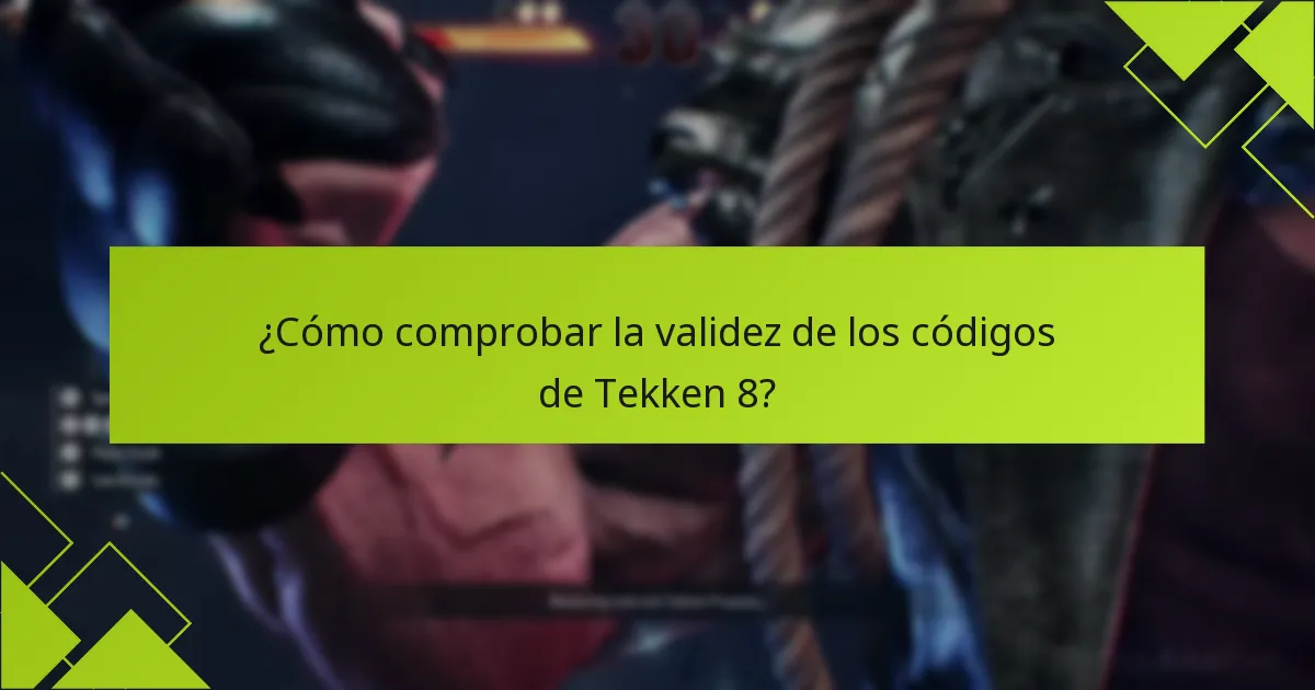 ¿Cómo comprobar la validez de los códigos de Tekken 8?