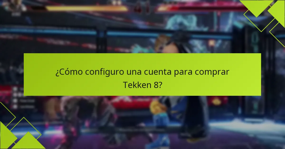 ¿Cómo configuro una cuenta para comprar Tekken 8?