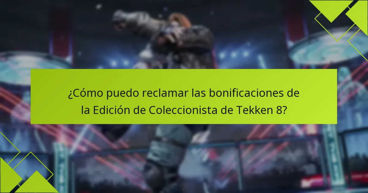 ¿Cómo puedo reclamar las bonificaciones de la Edición de Coleccionista de Tekken 8?