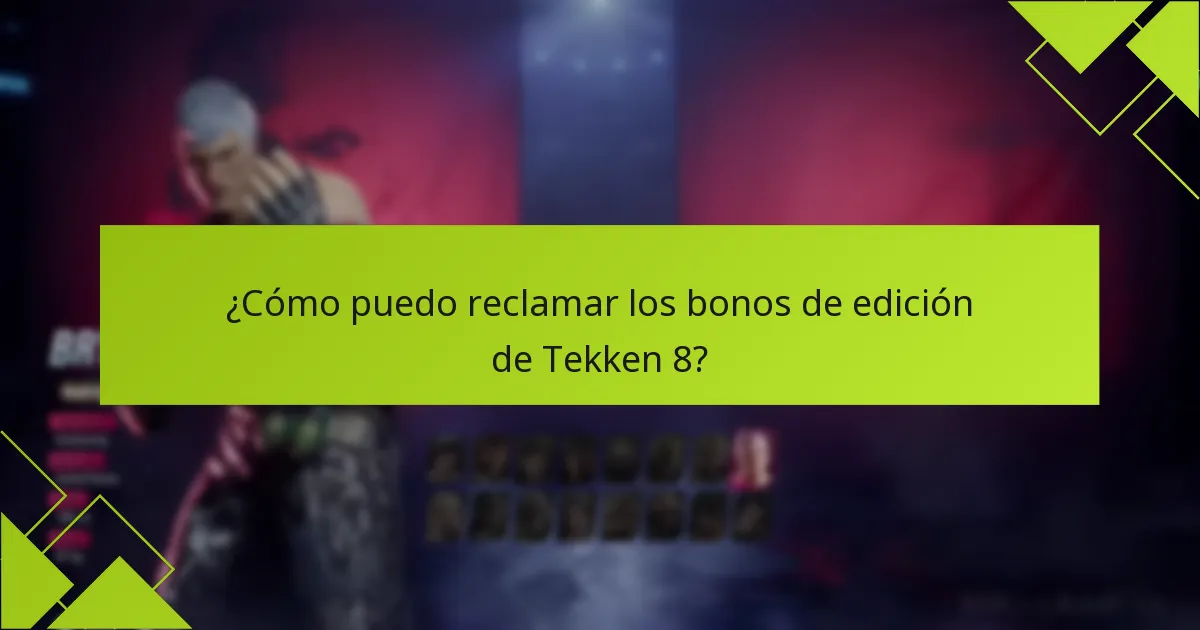 ¿Cómo puedo reclamar los bonos de edición de Tekken 8?