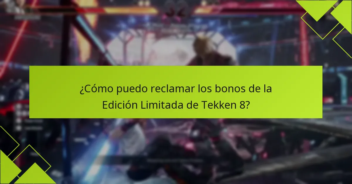 ¿Cómo puedo reclamar los bonos de la Edición Limitada de Tekken 8?