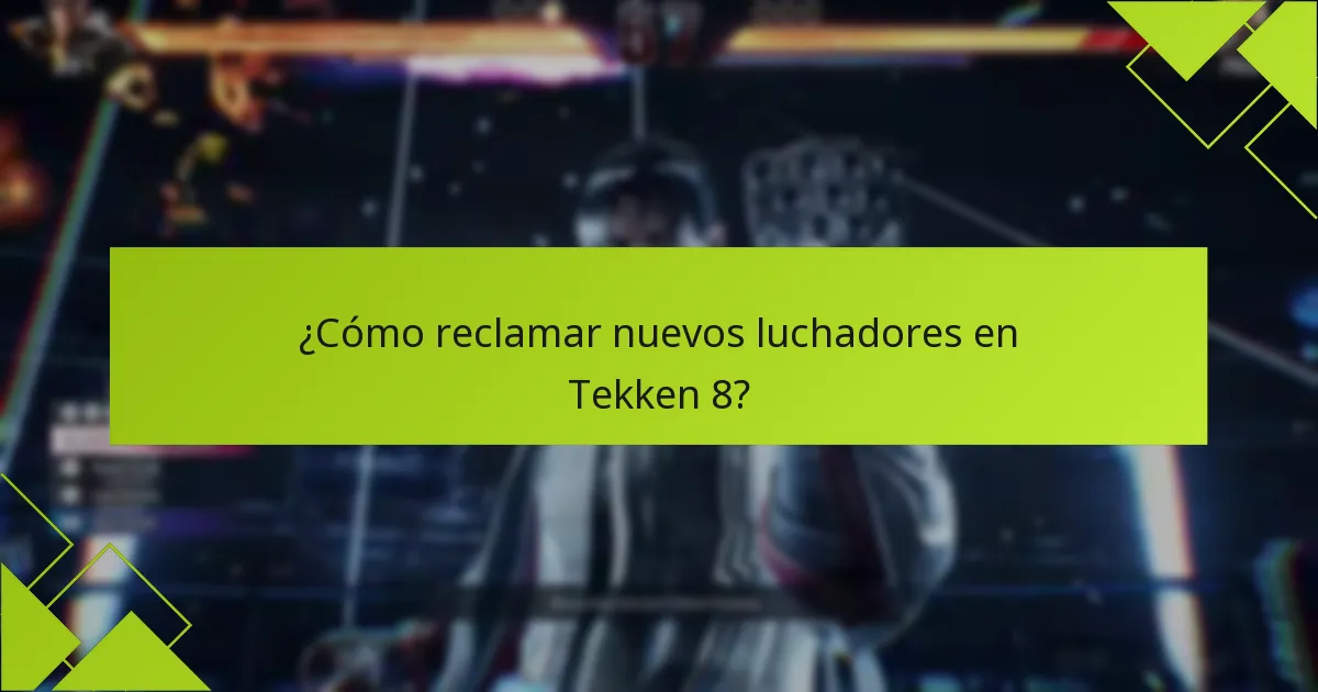 ¿Cómo reclamar nuevos luchadores en Tekken 8?