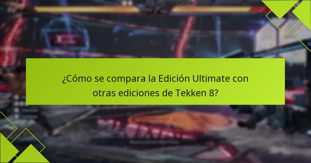 ¿Cómo se compara la Edición Ultimate con otras ediciones de Tekken 8?