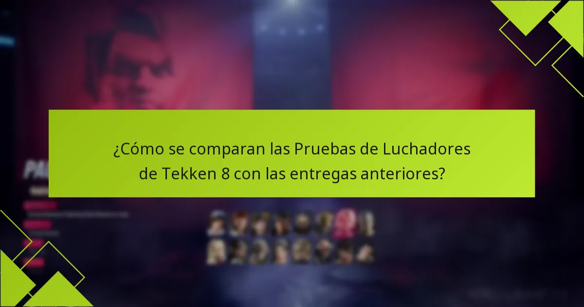 ¿Cómo se comparan las Pruebas de Luchadores de Tekken 8 con las entregas anteriores?