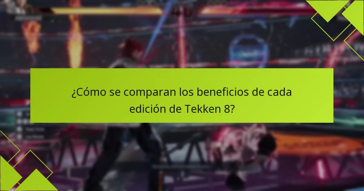 ¿Cómo se comparan los beneficios de cada edición de Tekken 8?