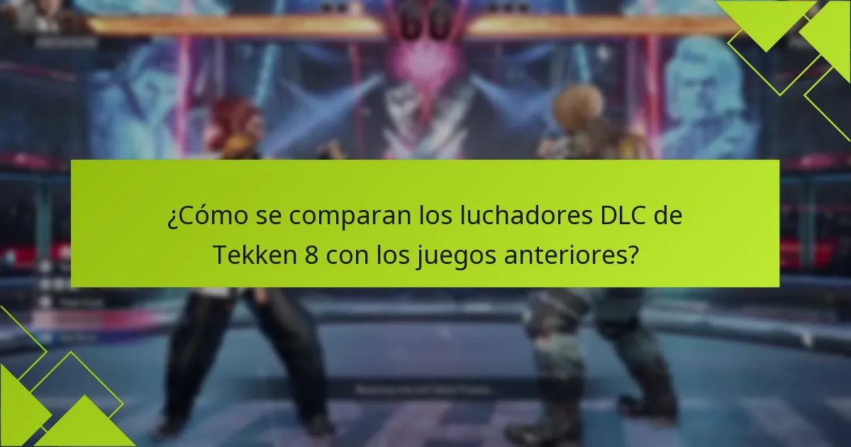 ¿Cómo se comparan los luchadores DLC de Tekken 8 con los juegos anteriores?