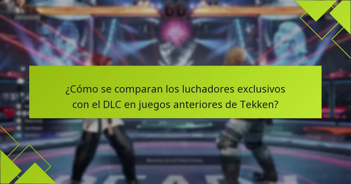 ¿Cómo se comparan los luchadores exclusivos con el DLC en juegos anteriores de Tekken?