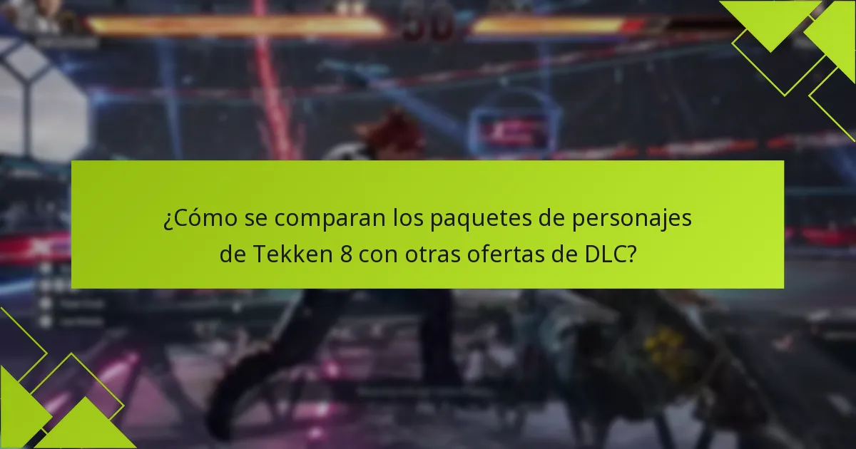 ¿Cómo se comparan los paquetes de personajes de Tekken 8 con otras ofertas de DLC?