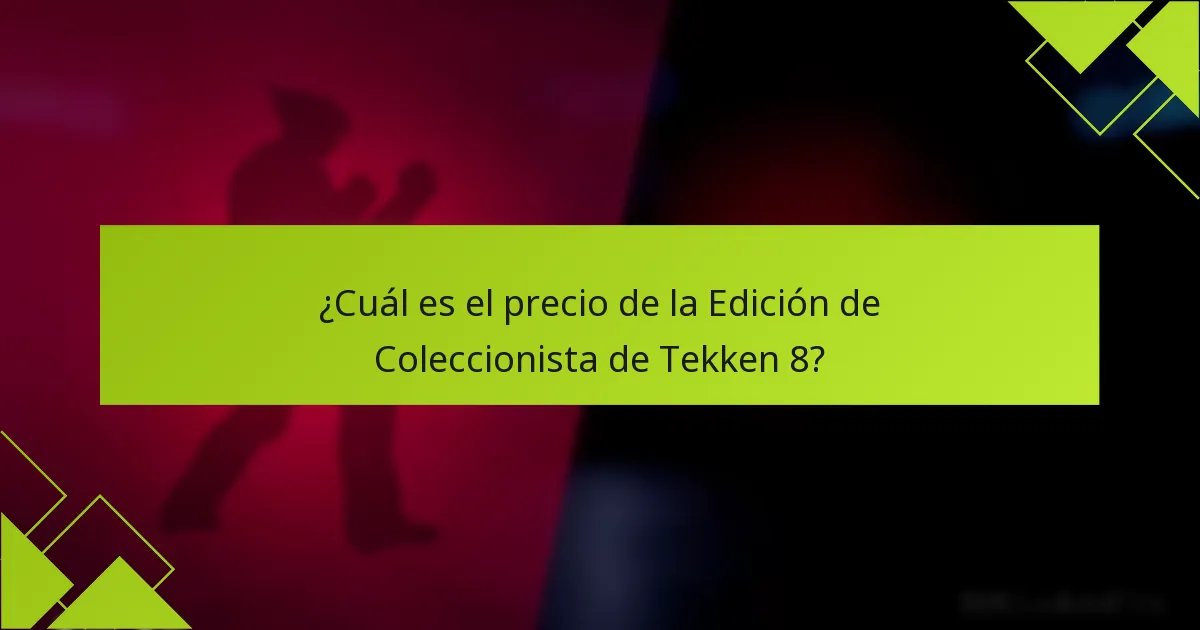 ¿Cuál es el precio de la Edición de Coleccionista de Tekken 8?