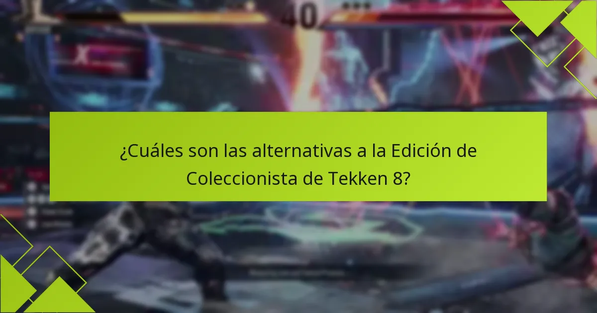¿Cuáles son las alternativas a la Edición de Coleccionista de Tekken 8?