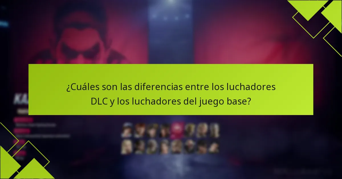 ¿Cuáles son las diferencias entre los luchadores DLC y los luchadores del juego base?