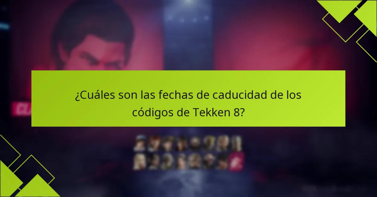 ¿Cuáles son las fechas de caducidad de los códigos de Tekken 8?