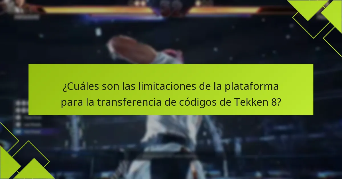 ¿Cuáles son las limitaciones de la plataforma para la transferencia de códigos de Tekken 8?