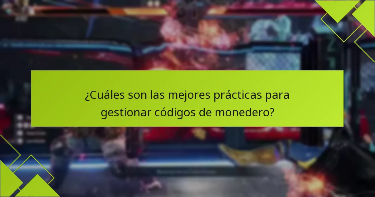 ¿Cuáles son las mejores prácticas para gestionar códigos de monedero?