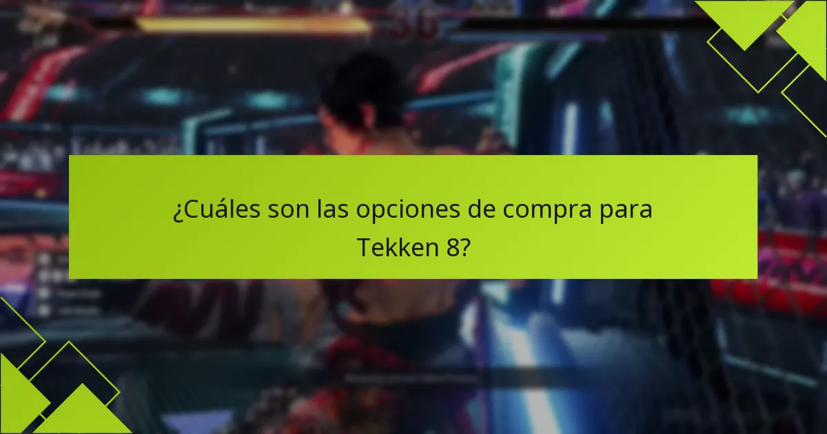 ¿Cuáles son las opciones de compra para Tekken 8?