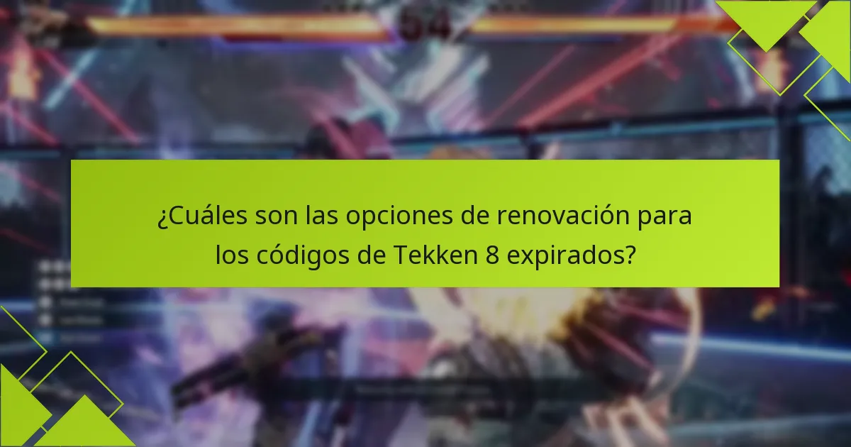 ¿Cuáles son las opciones de renovación para los códigos de Tekken 8 expirados?