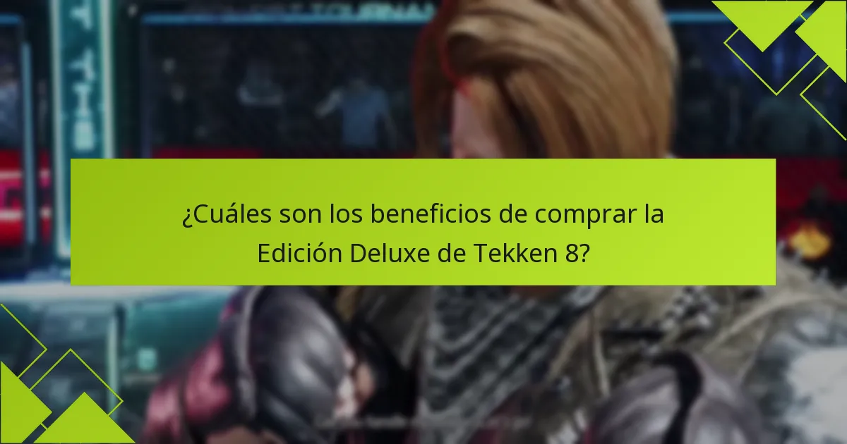 ¿Cuáles son los beneficios de comprar la Edición Deluxe de Tekken 8?