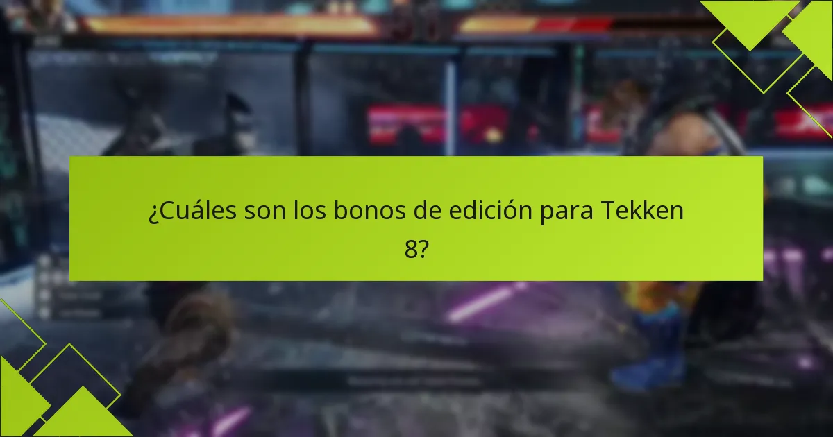 ¿Cuáles son los bonos de edición para Tekken 8?