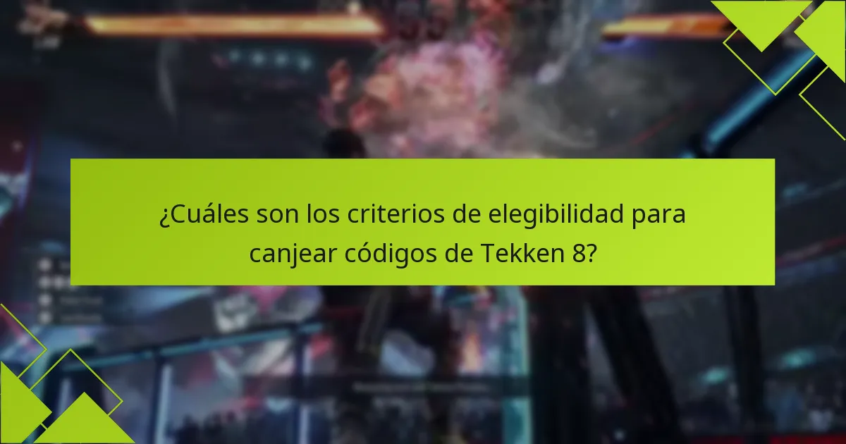 ¿Cuáles son los criterios de elegibilidad para canjear códigos de Tekken 8?