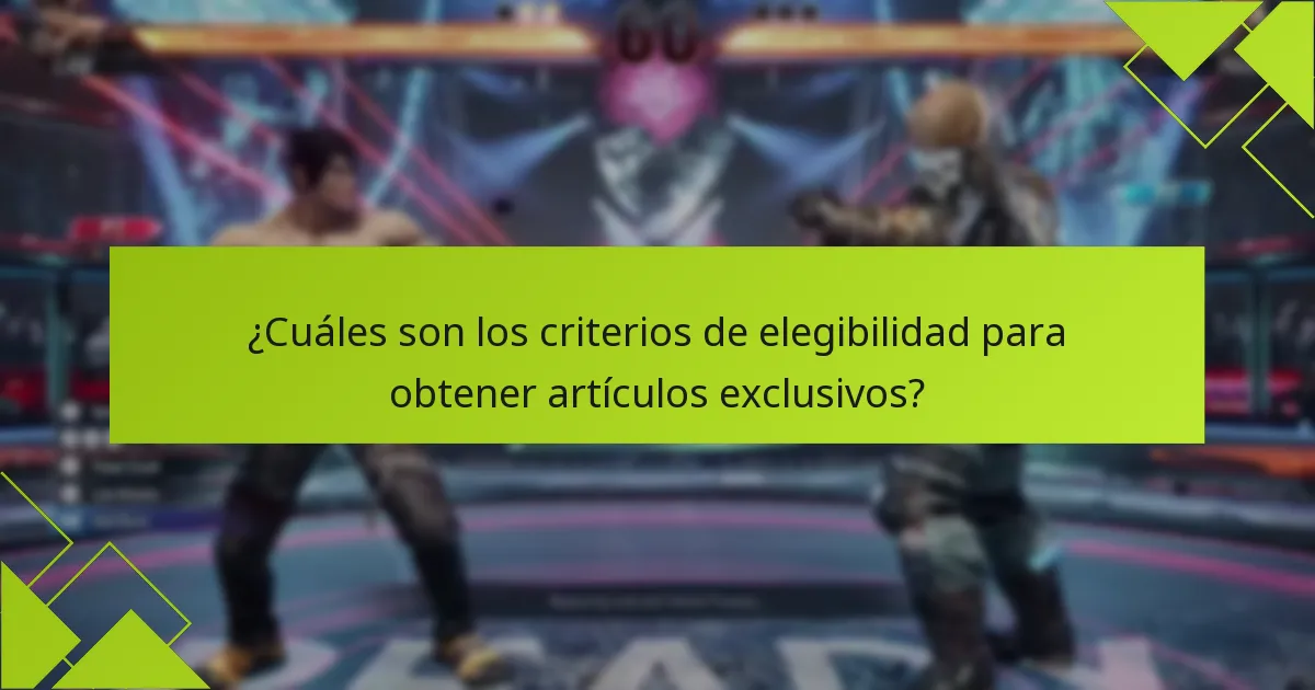 ¿Cuáles son los criterios de elegibilidad para obtener artículos exclusivos?