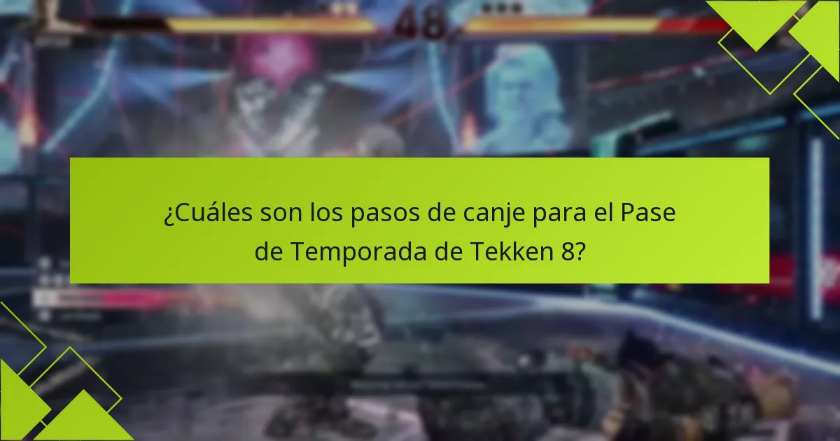 ¿Cuáles son los pasos de canje para el Pase de Temporada de Tekken 8?