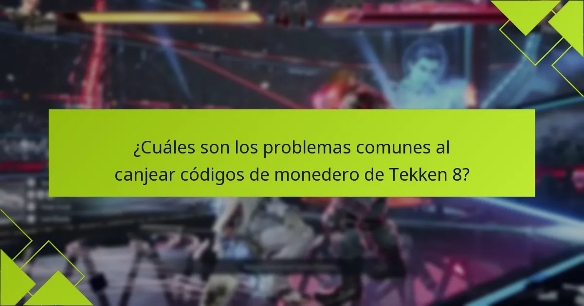 ¿Cuáles son los problemas comunes al canjear códigos de monedero de Tekken 8?