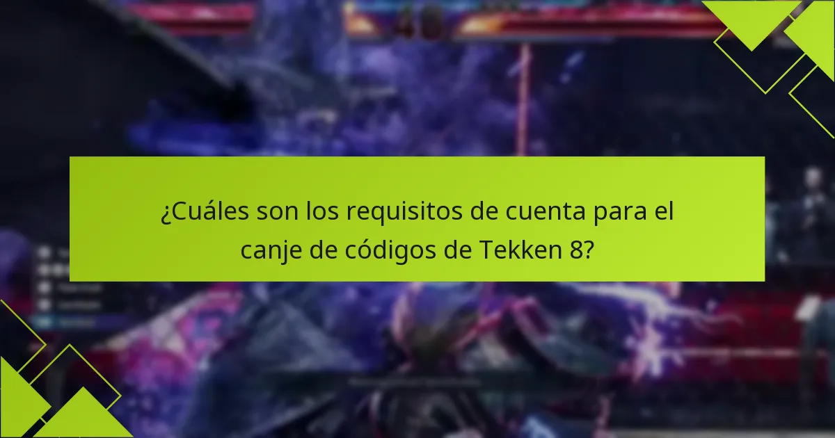 ¿Cuáles son los requisitos de cuenta para el canje de códigos de Tekken 8?