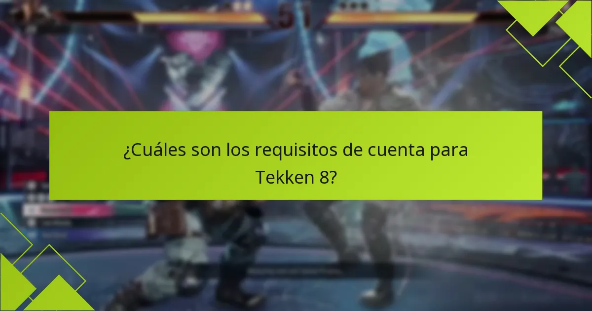 ¿Cuáles son los requisitos de cuenta para Tekken 8?