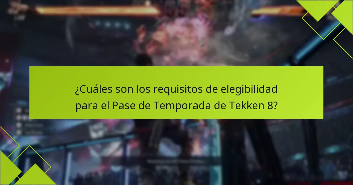 ¿Cuáles son los requisitos de elegibilidad para el Pase de Temporada de Tekken 8?