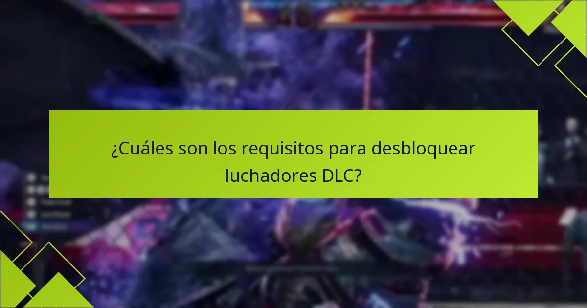 ¿Cuáles son los requisitos para desbloquear luchadores DLC?