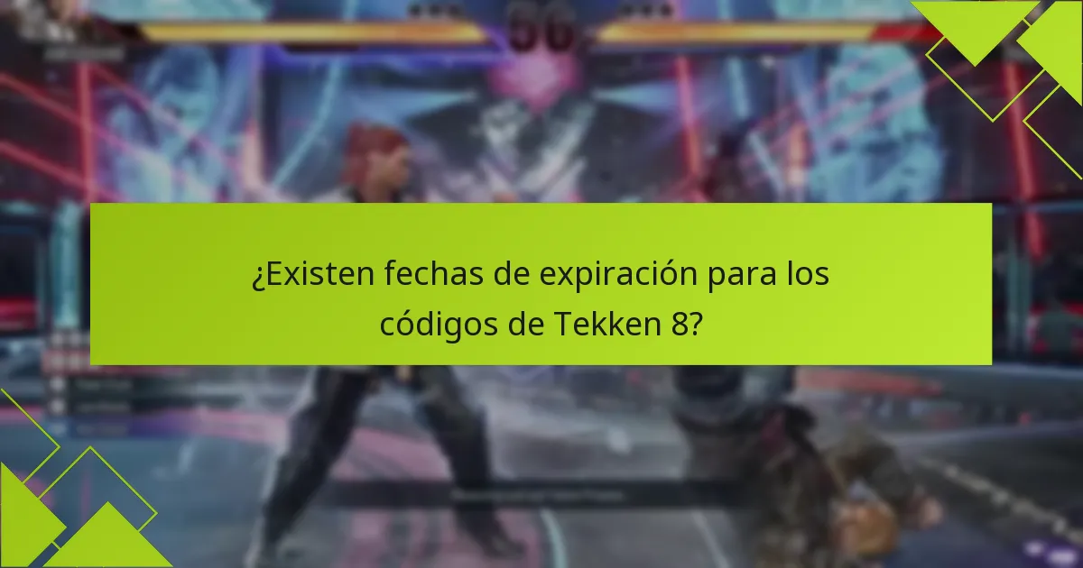 ¿Existen fechas de expiración para los códigos de Tekken 8?