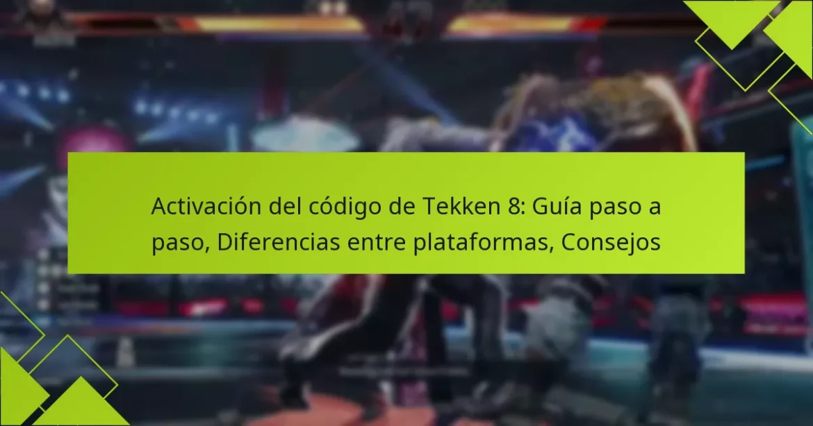 Activación del código de Tekken 8: Guía paso a paso, Diferencias entre plataformas, Consejos