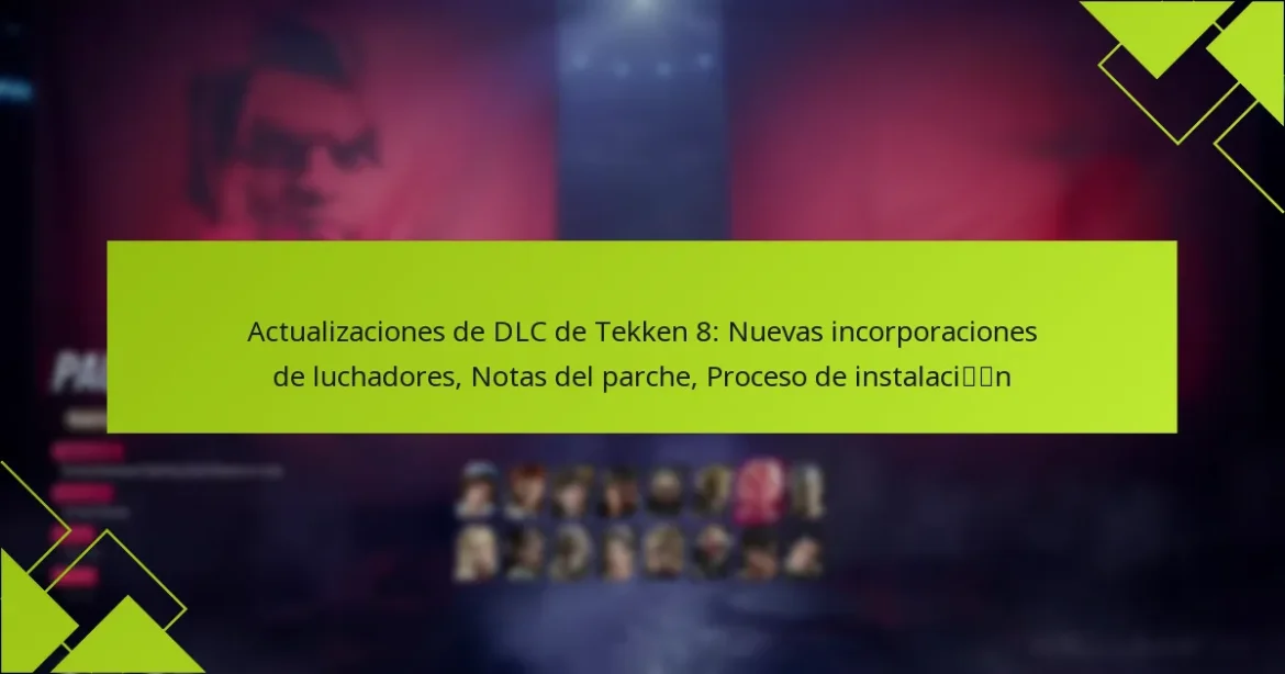 Actualizaciones de DLC de Tekken 8: Nuevas incorporaciones de luchadores, Notas del parche, Proceso de instalación