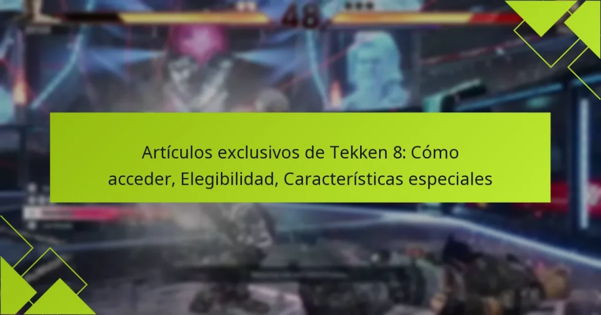 Artículos exclusivos de Tekken 8: Cómo acceder, Elegibilidad, Características especiales