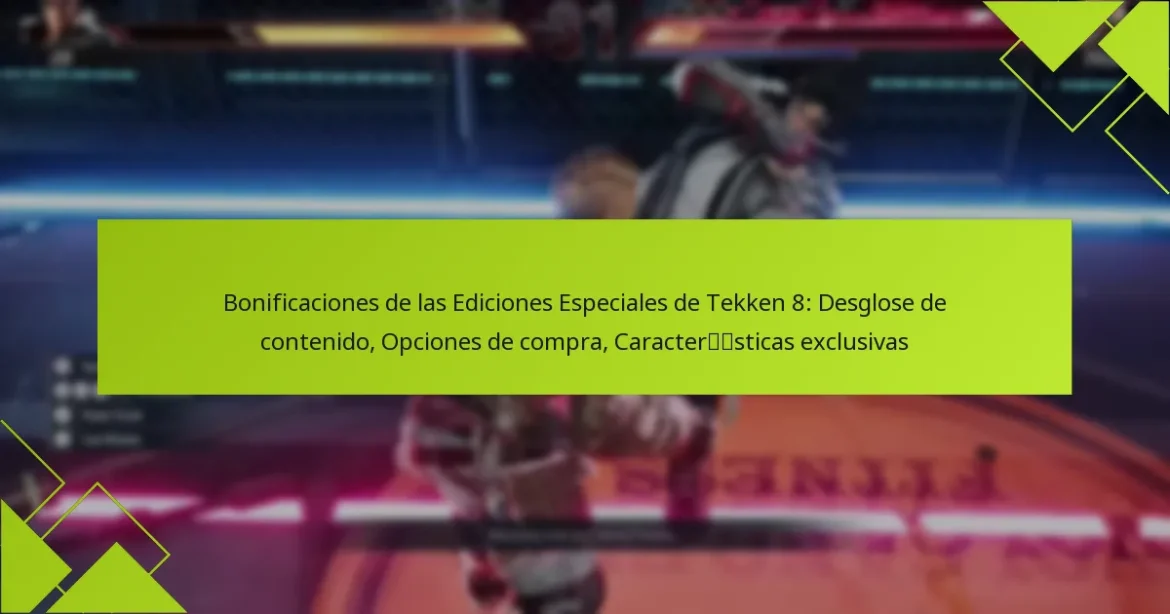 Bonificaciones de las Ediciones Especiales de Tekken 8: Desglose de contenido, Opciones de compra, Características exclusivas