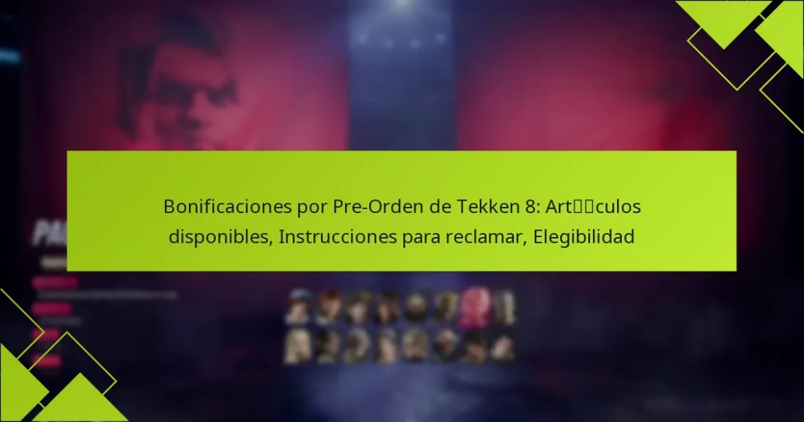 Bonificaciones por Pre-Orden de Tekken 8: Artículos disponibles, Instrucciones para reclamar, Elegibilidad