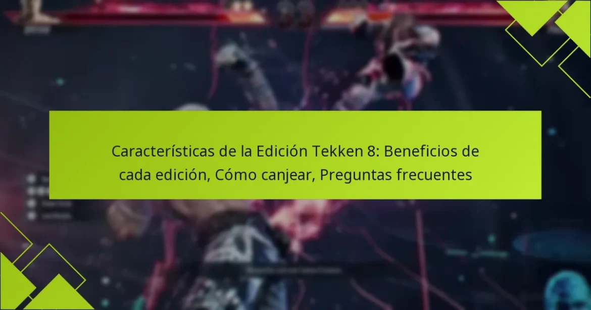 Características de la Edición Tekken 8: Beneficios de cada edición, Cómo canjear, Preguntas frecuentes