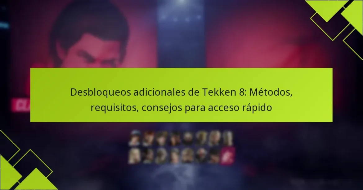Desbloqueos adicionales de Tekken 8: Métodos, requisitos, consejos para acceso rápido