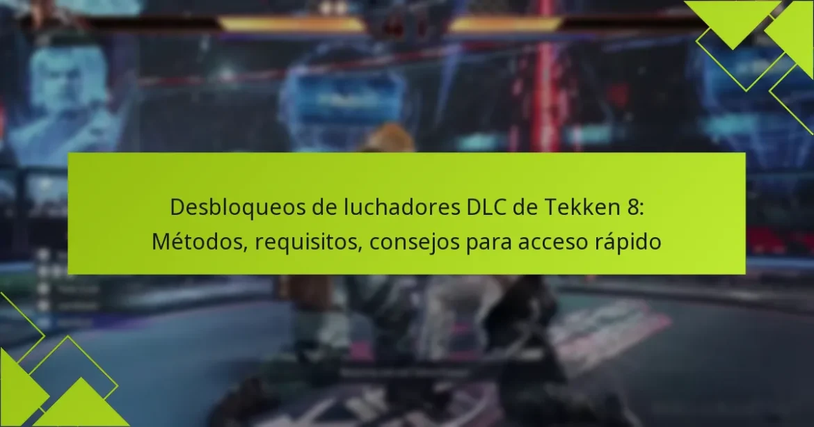 Desbloqueos de luchadores DLC de Tekken 8: Métodos, requisitos, consejos para acceso rápido