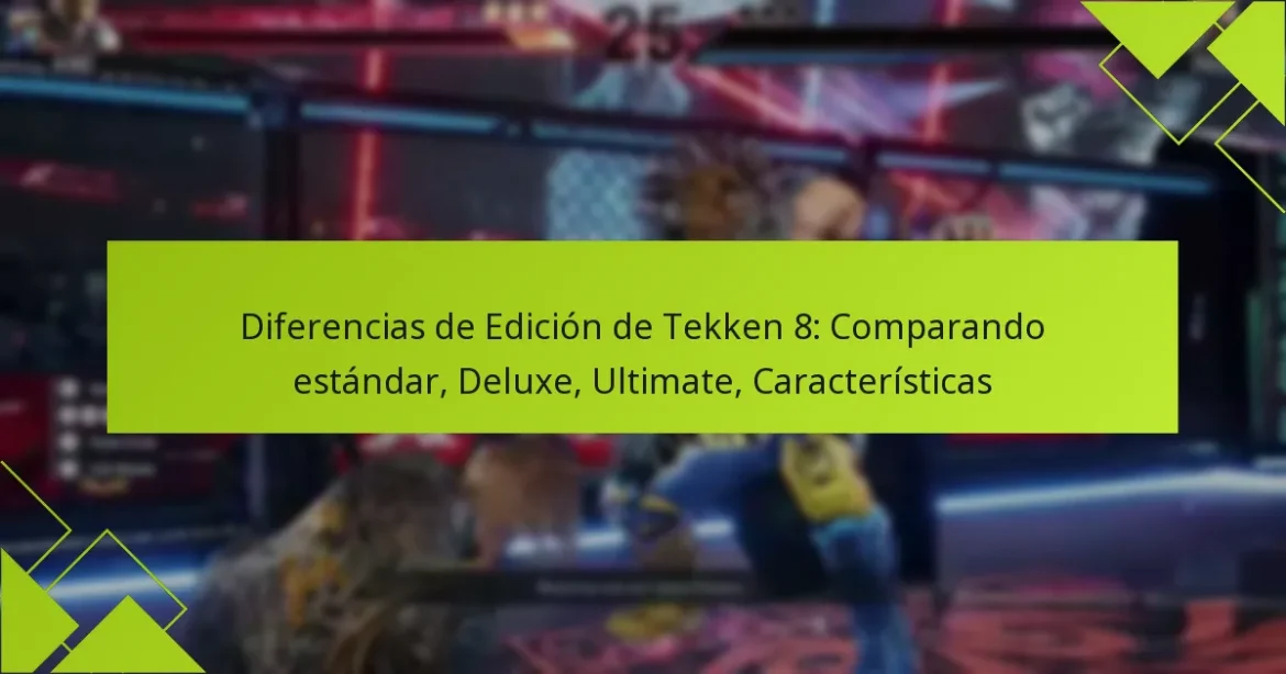 Diferencias de Edición de Tekken 8: Comparando estándar, Deluxe, Ultimate, Características