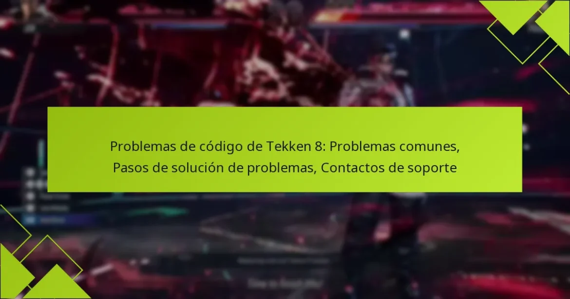 Problemas de código de Tekken 8: Problemas comunes, Pasos de solución de problemas, Contactos de soporte