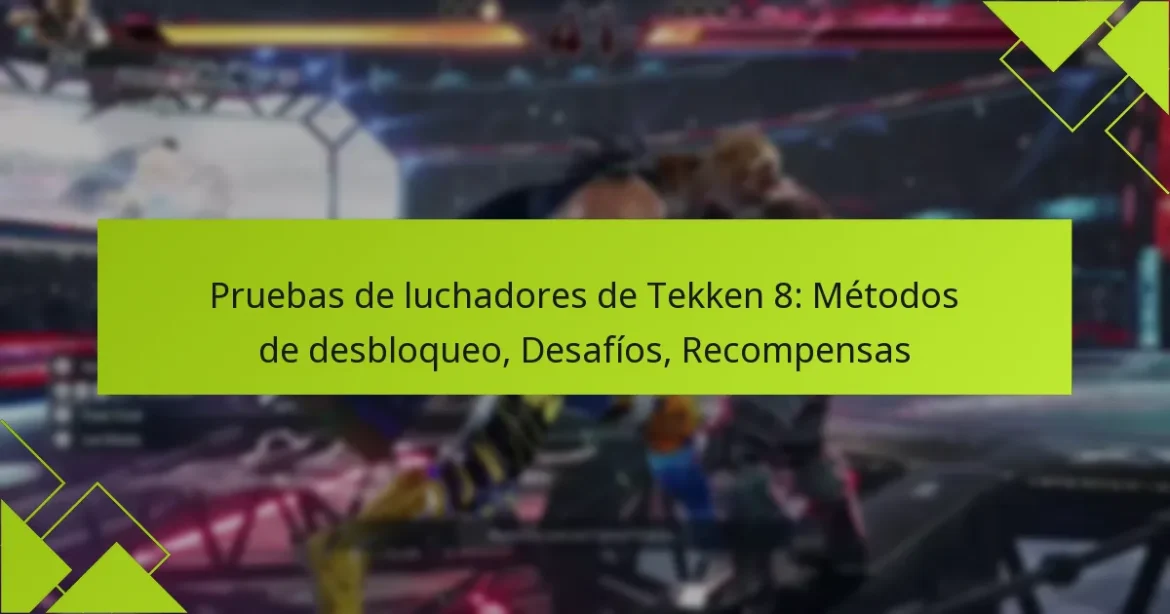 Pruebas de luchadores de Tekken 8: Métodos de desbloqueo, Desafíos, Recompensas