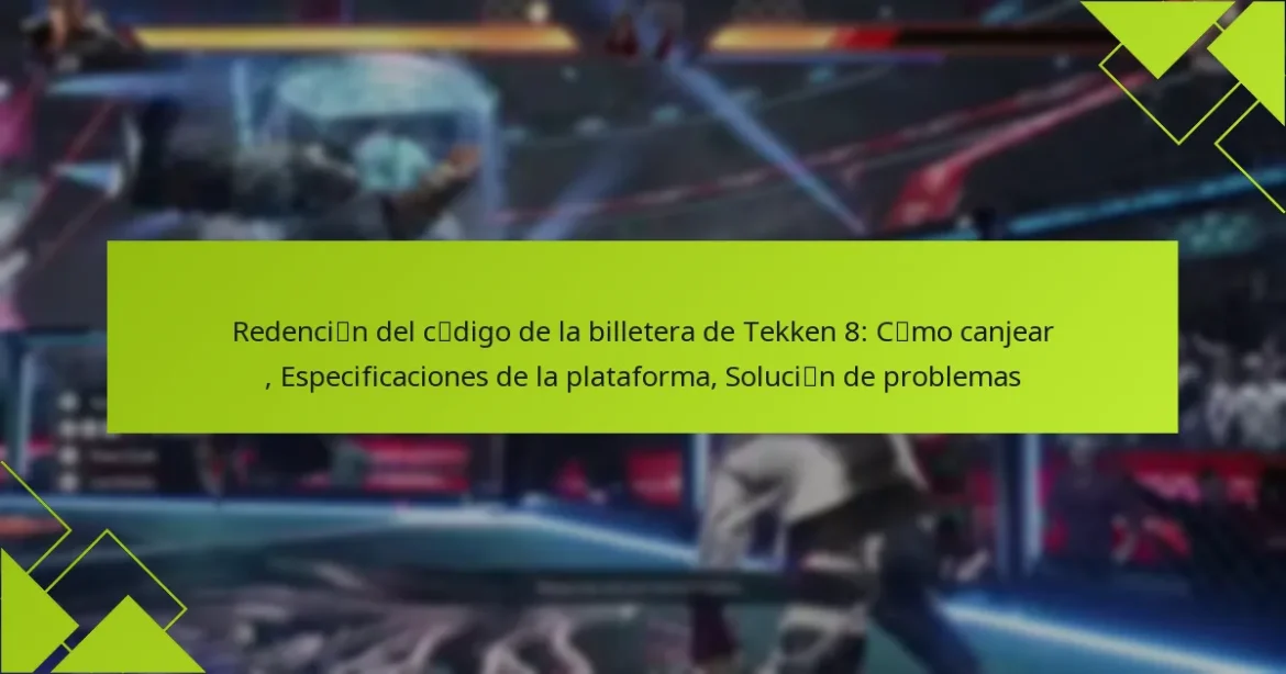 Redención del código de la billetera de Tekken 8: Cómo canjear, Especificaciones de la plataforma, Solución de problemas