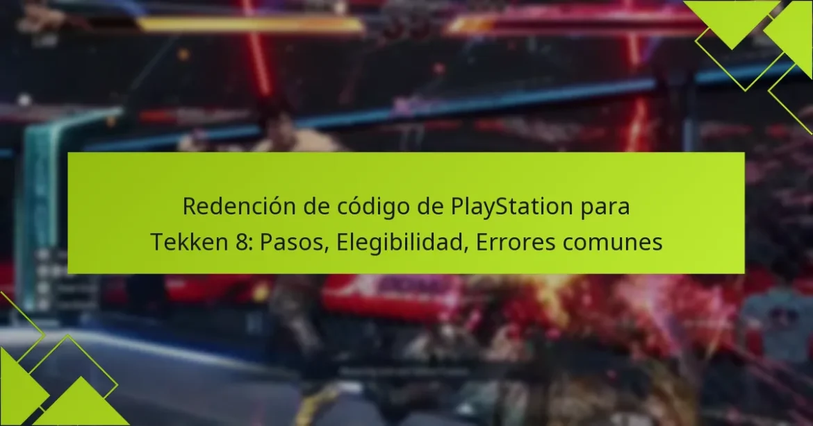 Redención de código de PlayStation para Tekken 8: Pasos, Elegibilidad, Errores comunes