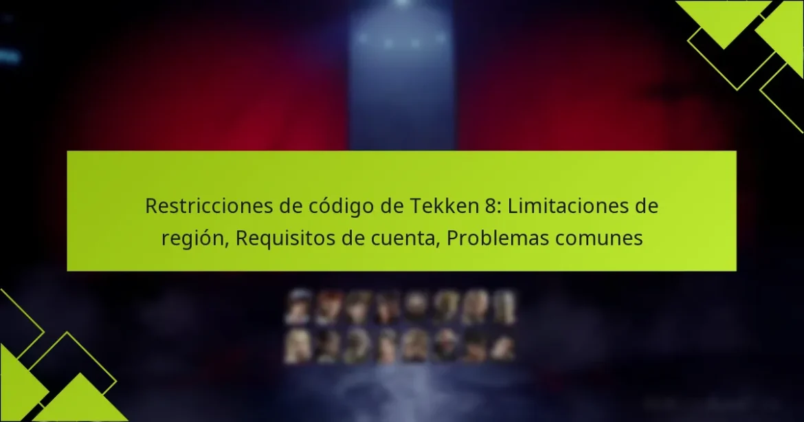 Restricciones de código de Tekken 8: Limitaciones de región, Requisitos de cuenta, Problemas comunes