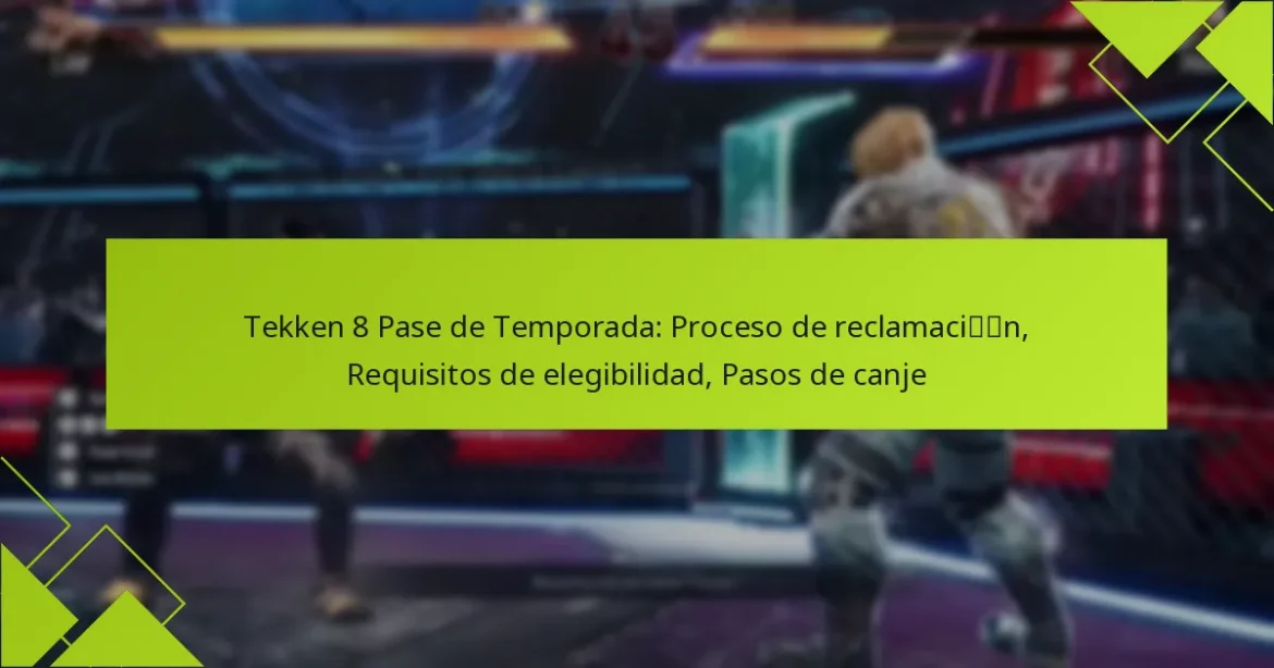 Tekken 8 Pase de Temporada: Proceso de reclamación, Requisitos de elegibilidad, Pasos de canje