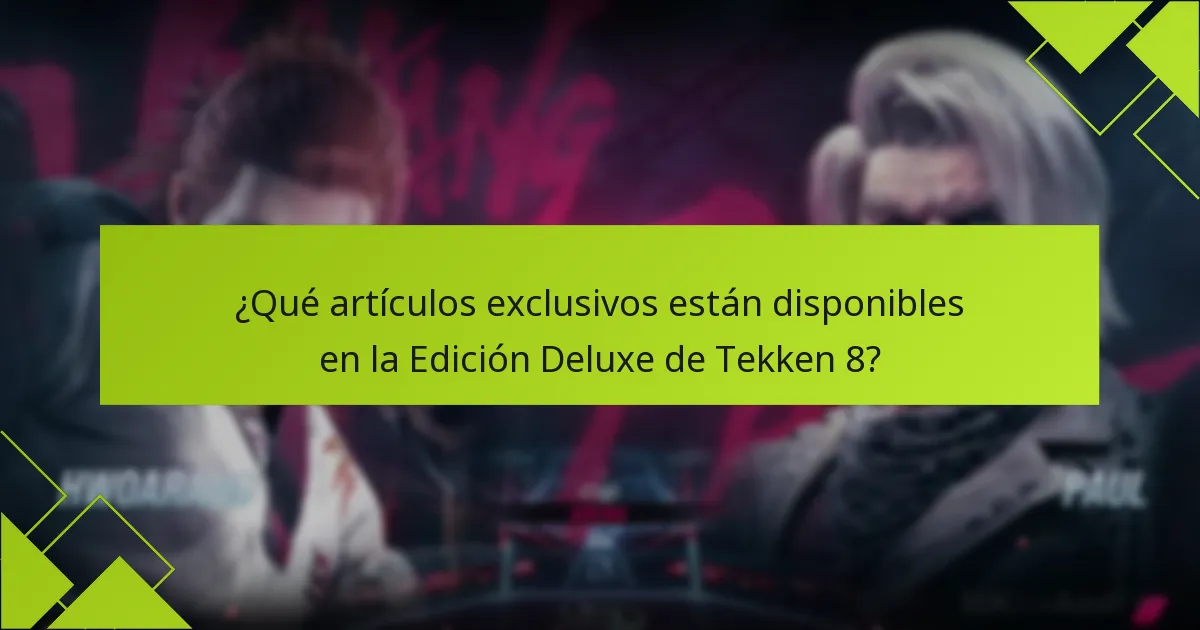¿Qué artículos exclusivos están disponibles en la Edición Deluxe de Tekken 8?