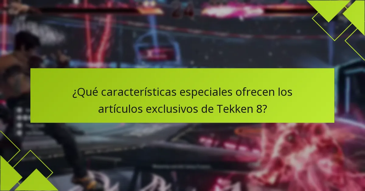¿Qué características especiales ofrecen los artículos exclusivos de Tekken 8?